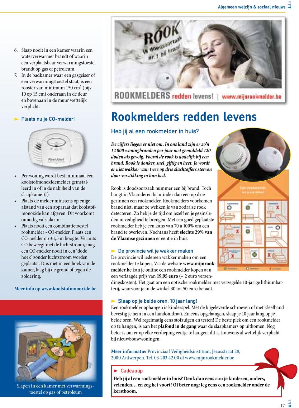 U Plaats nu je CO-melder! Rookmelders redden levens Heb jij al een rookmelder in huis?