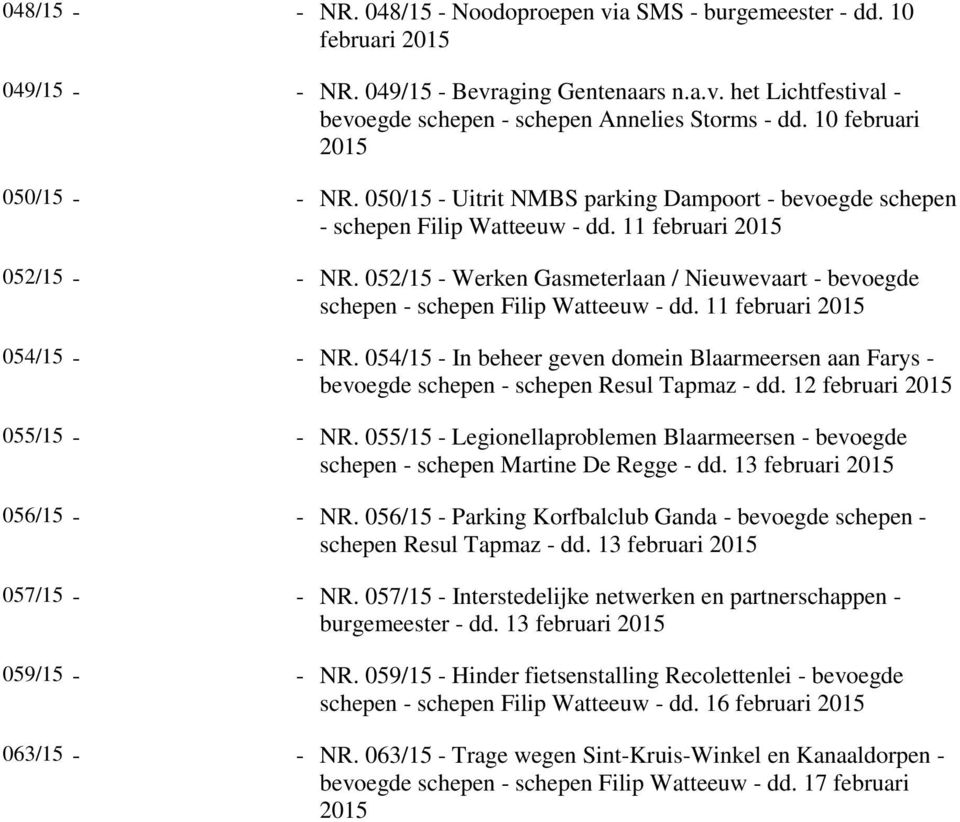 052/15 - Werken Gasmeterlaan / Nieuwevaart - bevoegde schepen - schepen Filip Watteeuw - dd. 11 februari 2015 054/15 - - NR.