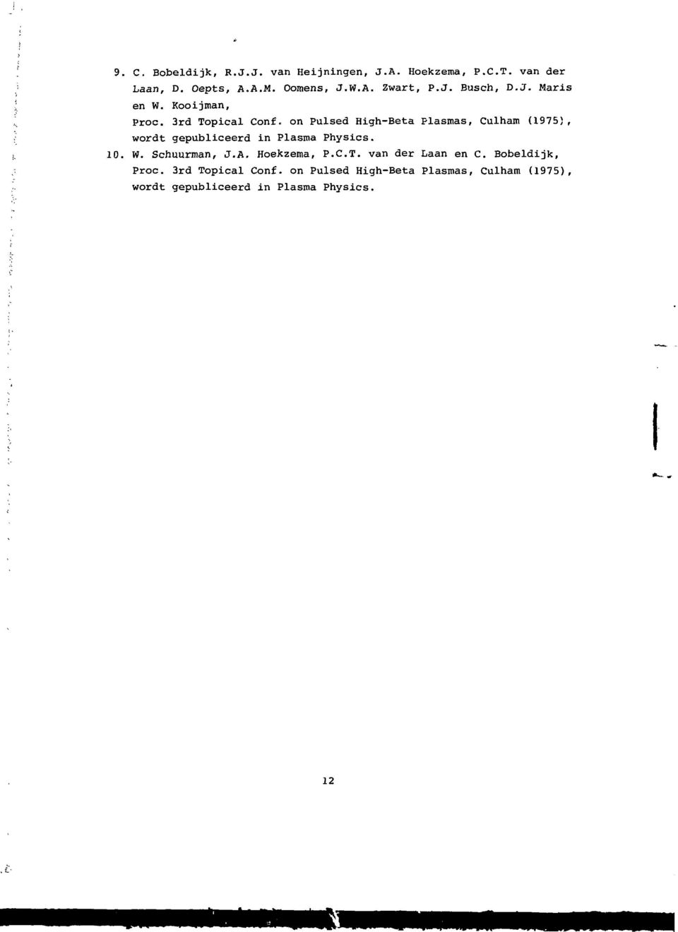 on Pulsed High-Beta Plasmas, Culham (1975), wordt gepubliceerd in Plasma Physics. W. Schuurman, J.A.