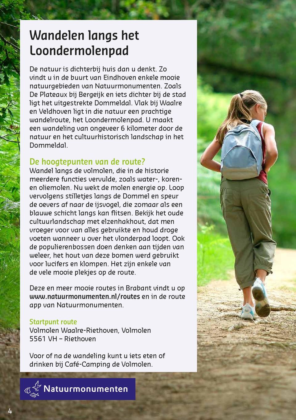 U maakt een wandeling van ongeveer 6 kilometer door de natuur en het cultuurhistorisch landschap in het Dommeldal. De hoogtepunten van de route?