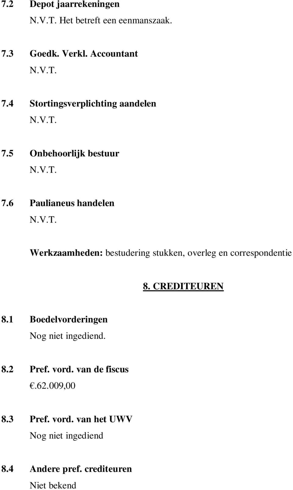 6 Paulianeus handelen Werkzaamheden: bestudering stukken, overleg en correspondentie 8. CREDITEUREN 8.