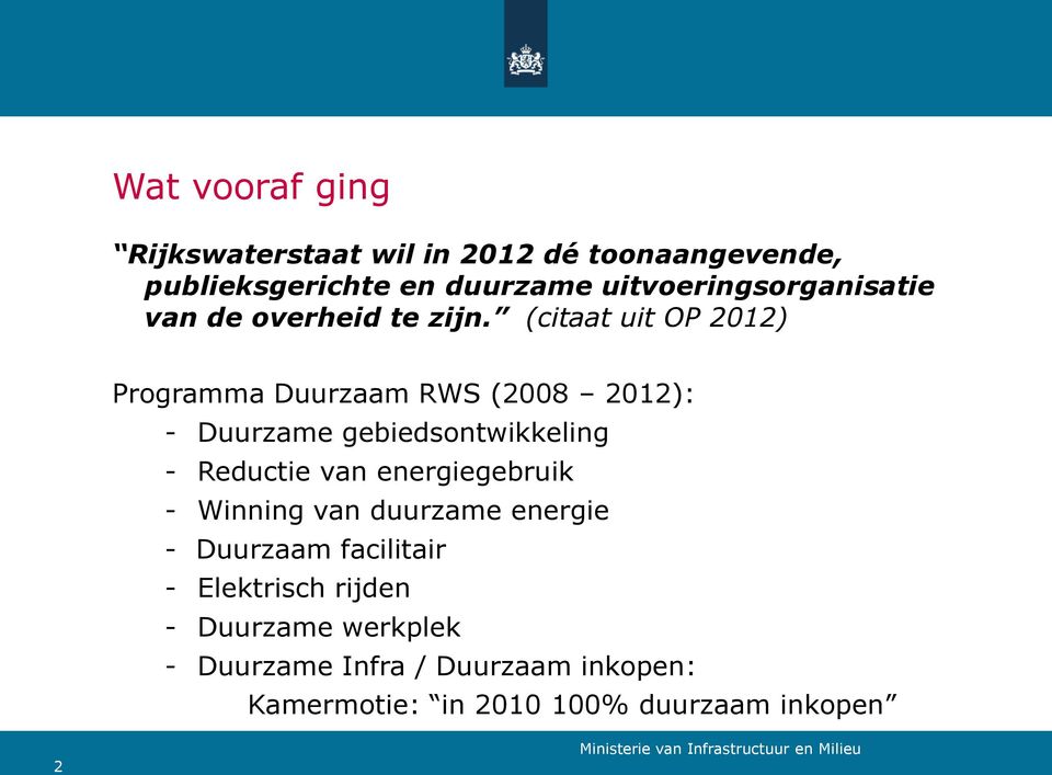 (citaat uit OP 2012) Programma Duurzaam RWS (2008 2012): - Duurzame gebiedsontwikkeling - Reductie van