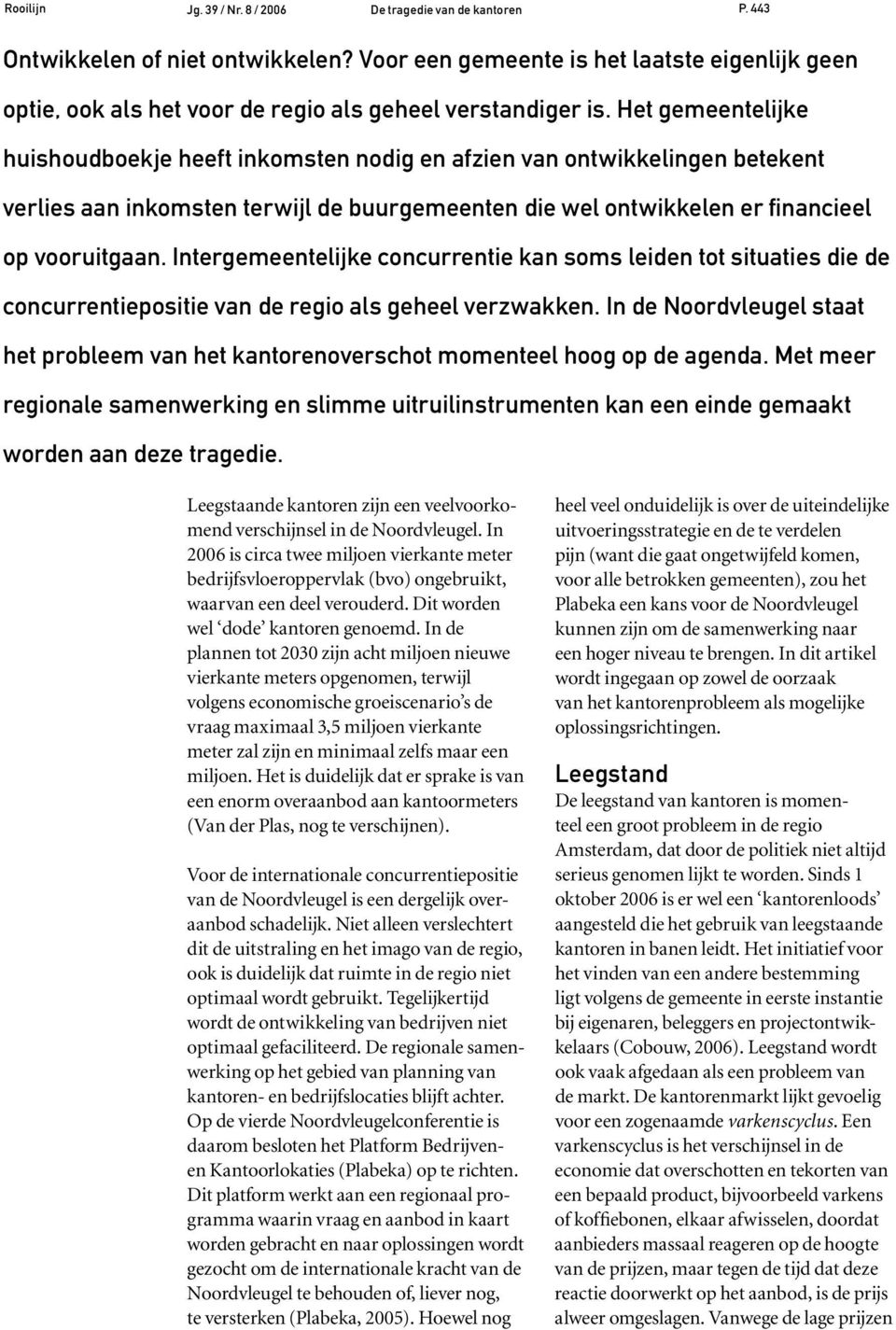 Intergemeentelijke concurrentie kan soms leiden tot situaties die de concurrentiepositie van de regio als geheel verzwakken.