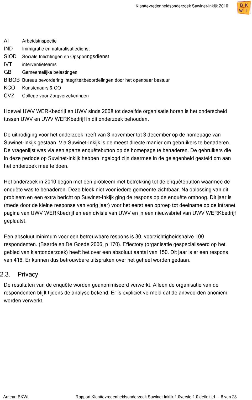 tussen UWV en UWV WERKbedrijf in dit onderzoek behouden. De uitnodiging voor het onderzoek heeft van 3 november tot 3 december op de homepage van Suwinet-Inkijk gestaan.