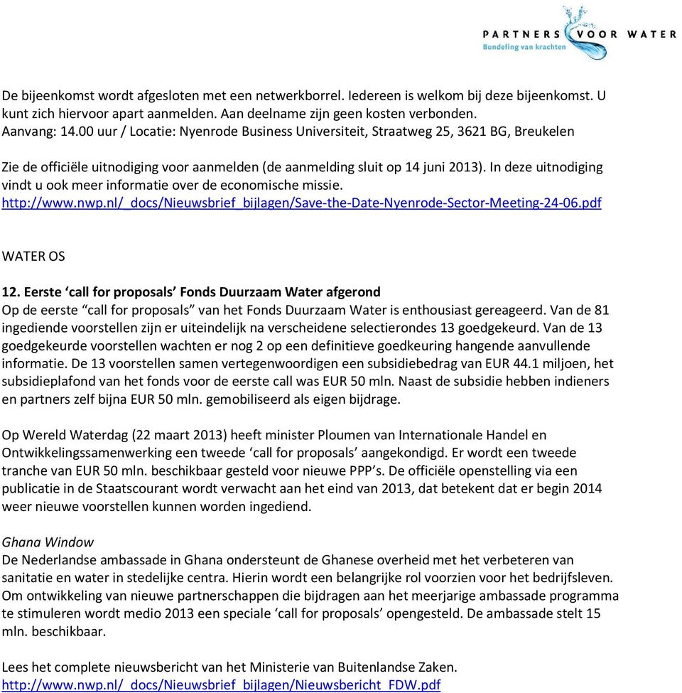In deze uitnodiging vindt u ook meer informatie over de economische missie. http://www.nwp.nl/_docs/nieuwsbrief_bijlagen/save-the-date-nyenrode-sector-meeting-24-06.pdf WATER OS 12.