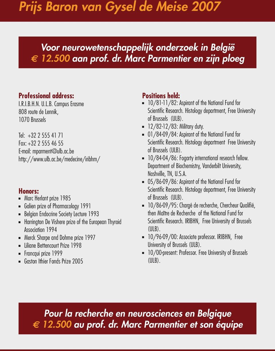 Thyroid Association 1994 Merck Sharpe and Dohme prize 1997 Liliane Bettencourt Prize 1998 Francqui prize 1999 Gaston Ithier Fonds Prize 2005 Positions held: 10/81-11/82: Aspirant of the National Fund