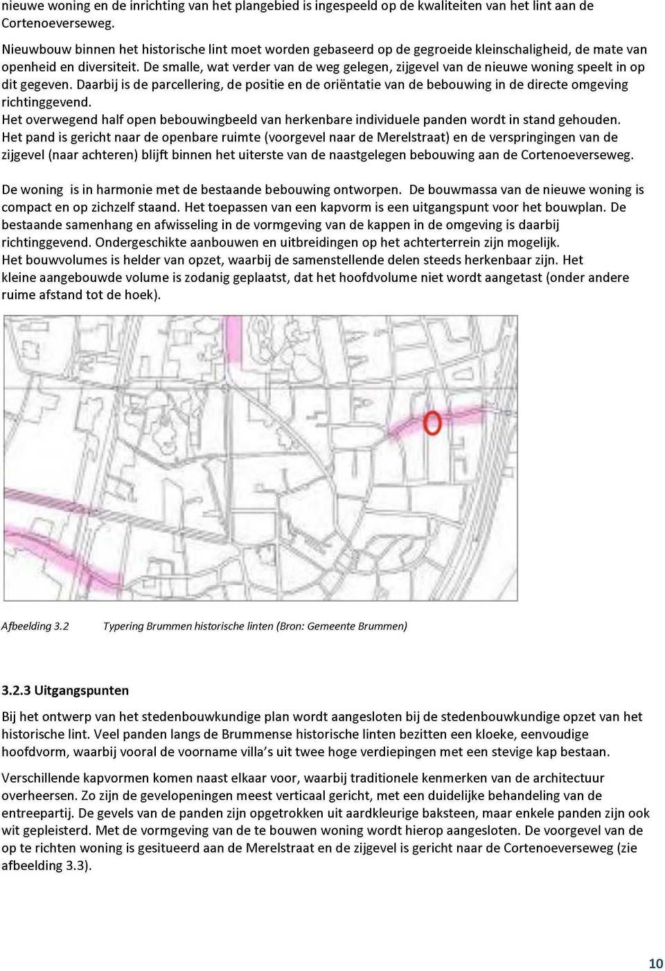 De smalle, wat verder van de weg gelegen, zijgevel van de nieuwe woning speelt in op dit gegeven.