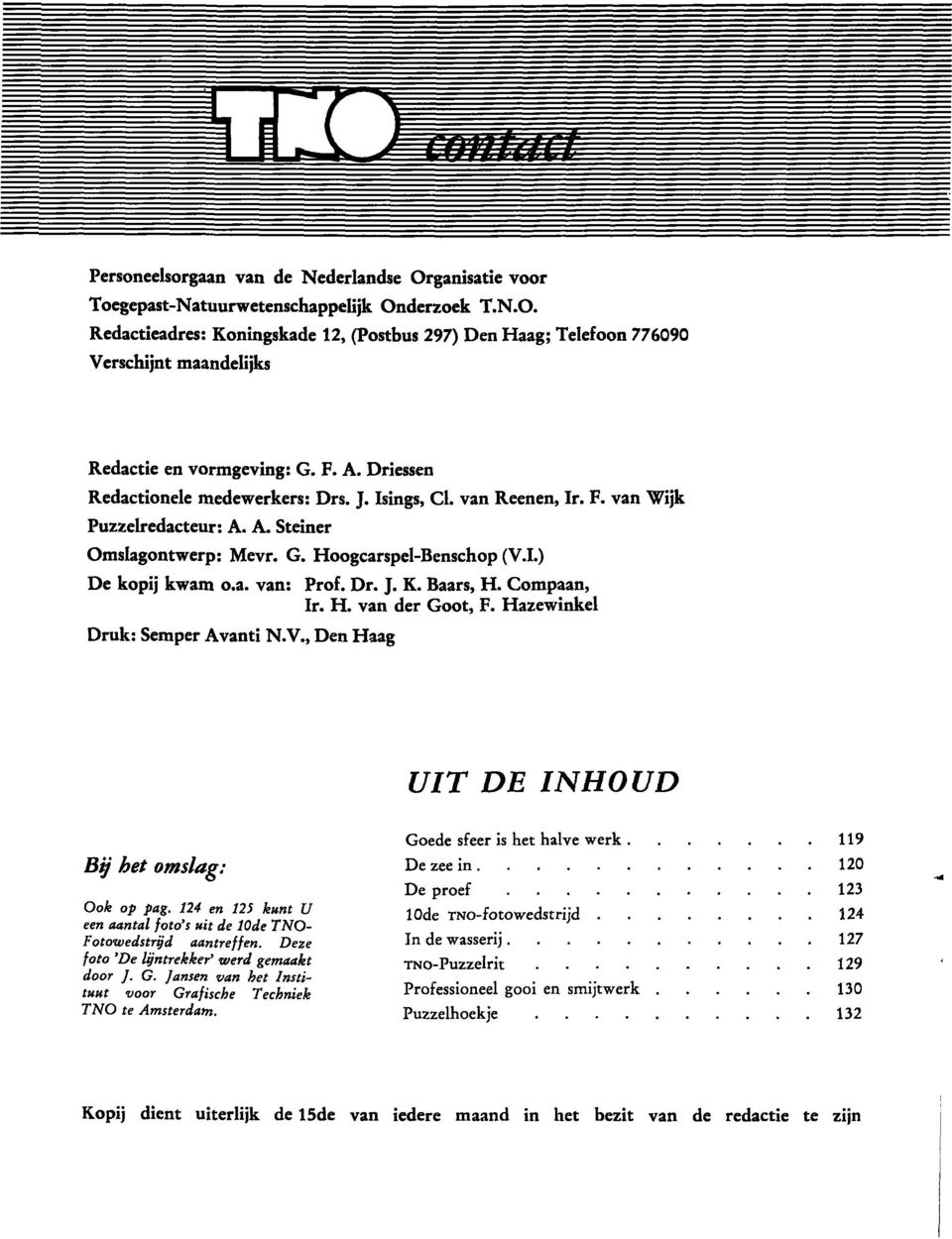 Dr. J. K. Baars, H. Compaan, Ir. H. van der Goot, F. Hazewinkel Druk: Semper Avanti N.V., Den Haag UIT DE INHOUD By het omslag: Ook op pag.