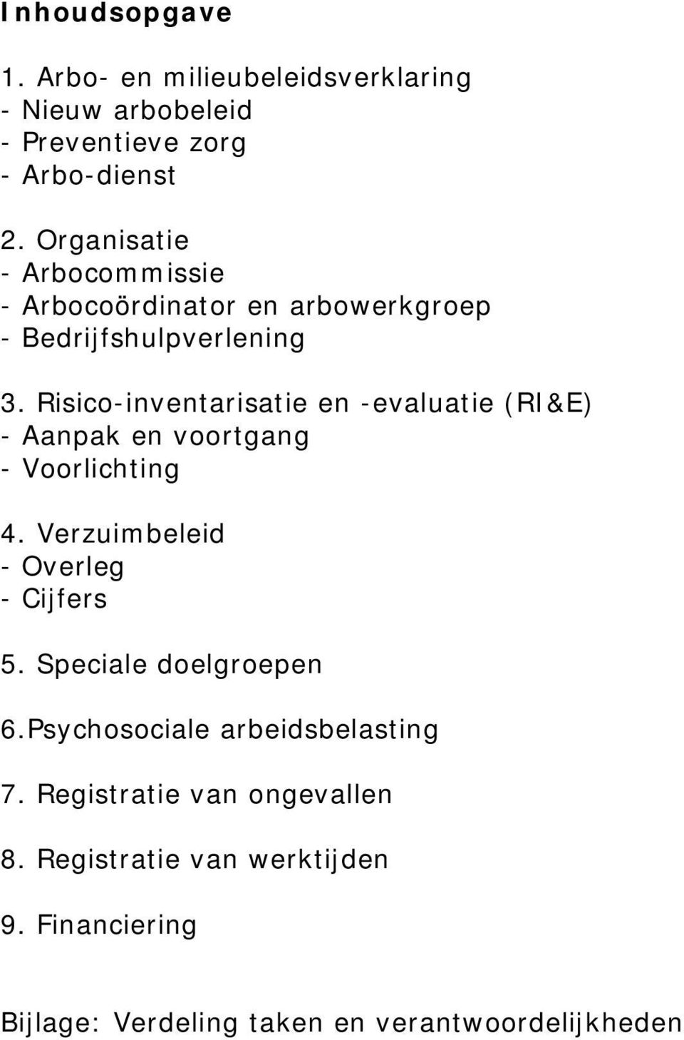 Risico-inventarisatie en -evaluatie (RI&E) - Aanpak en voortgang - Voorlichting 4. Verzuimbeleid - Overleg - Cijfers 5.