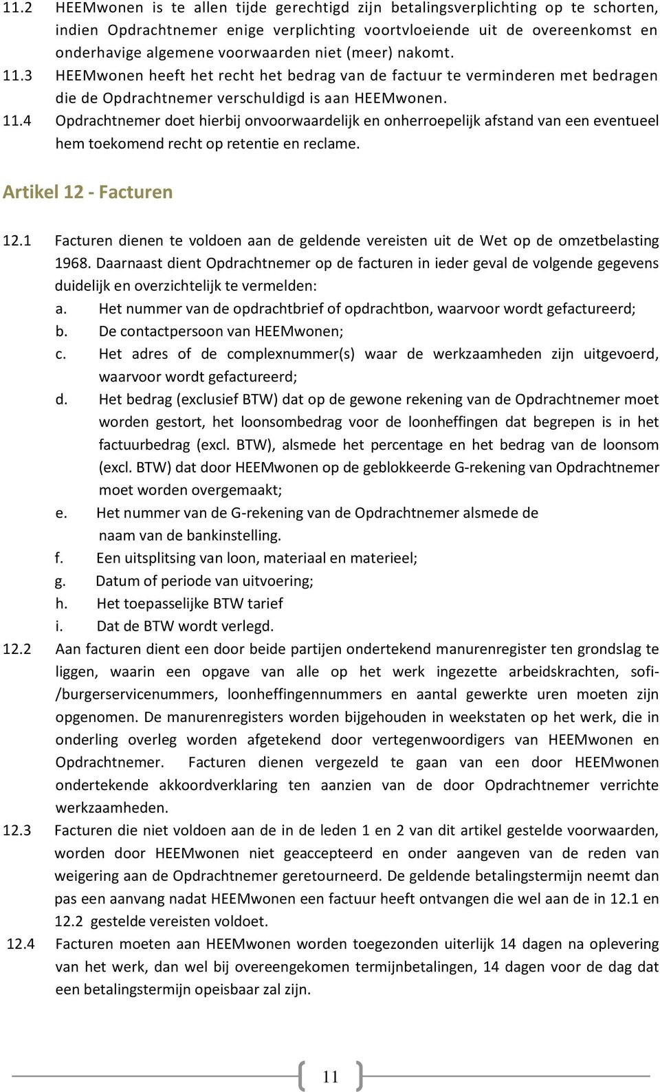 Artikel 12 - Facturen 12.1 Facturen dienen te voldoen aan de geldende vereisten uit de Wet op de omzetbelasting 1968.