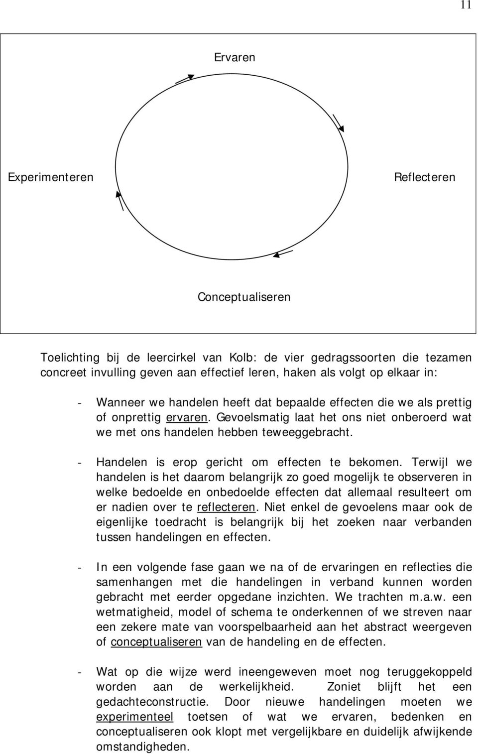 - Handelen is erop gericht om effecten te bekomen.