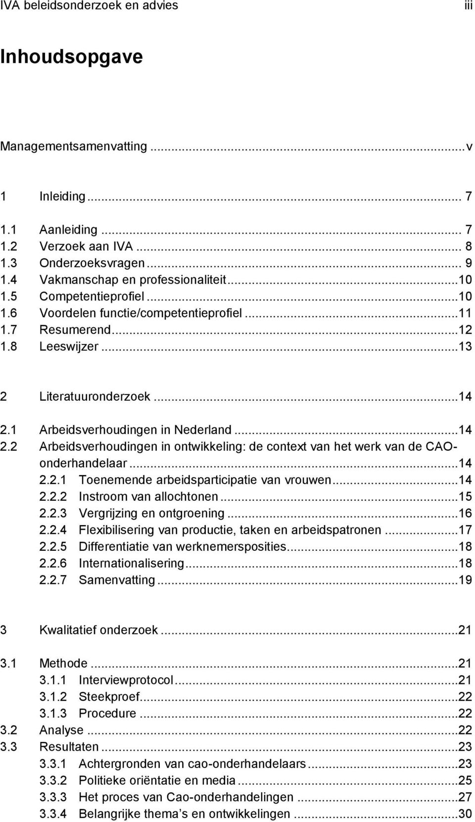 1 Arbeidsverhoudingen in Nederland...14 2.2 Arbeidsverhoudingen in ontwikkeling: de context van het werk van de CAOonderhandelaar...14 2.2.1 Toenemende arbeidsparticipatie van vrouwen...14 2.2.2 Instroom van allochtonen.