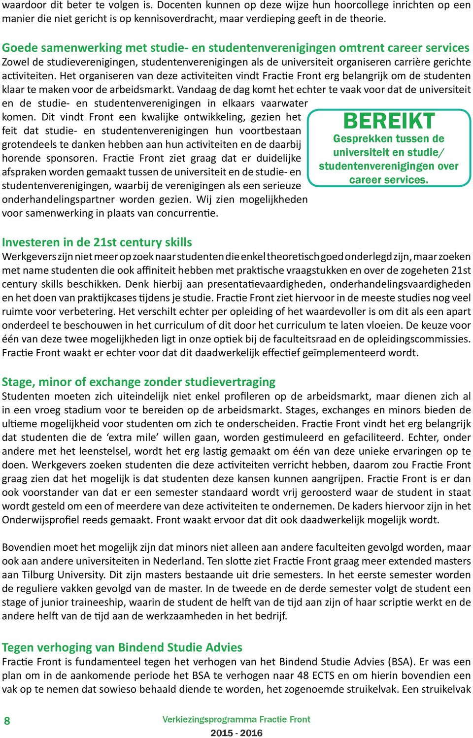 Het organiseren van deze activiteiten vindt Fractie Front erg belangrijk om de studenten klaar te maken voor de arbeidsmarkt.