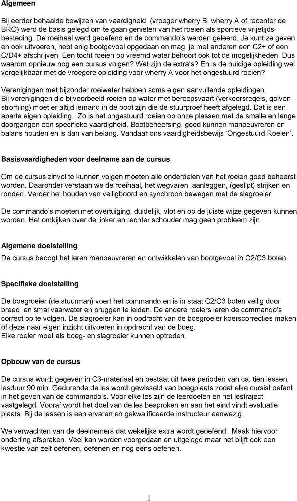 Een tocht roeien op vreemd water behoort ook tot de mogelijkheden. Dus waarom opnieuw nog een cursus volgen? Wat zijn de extra s?