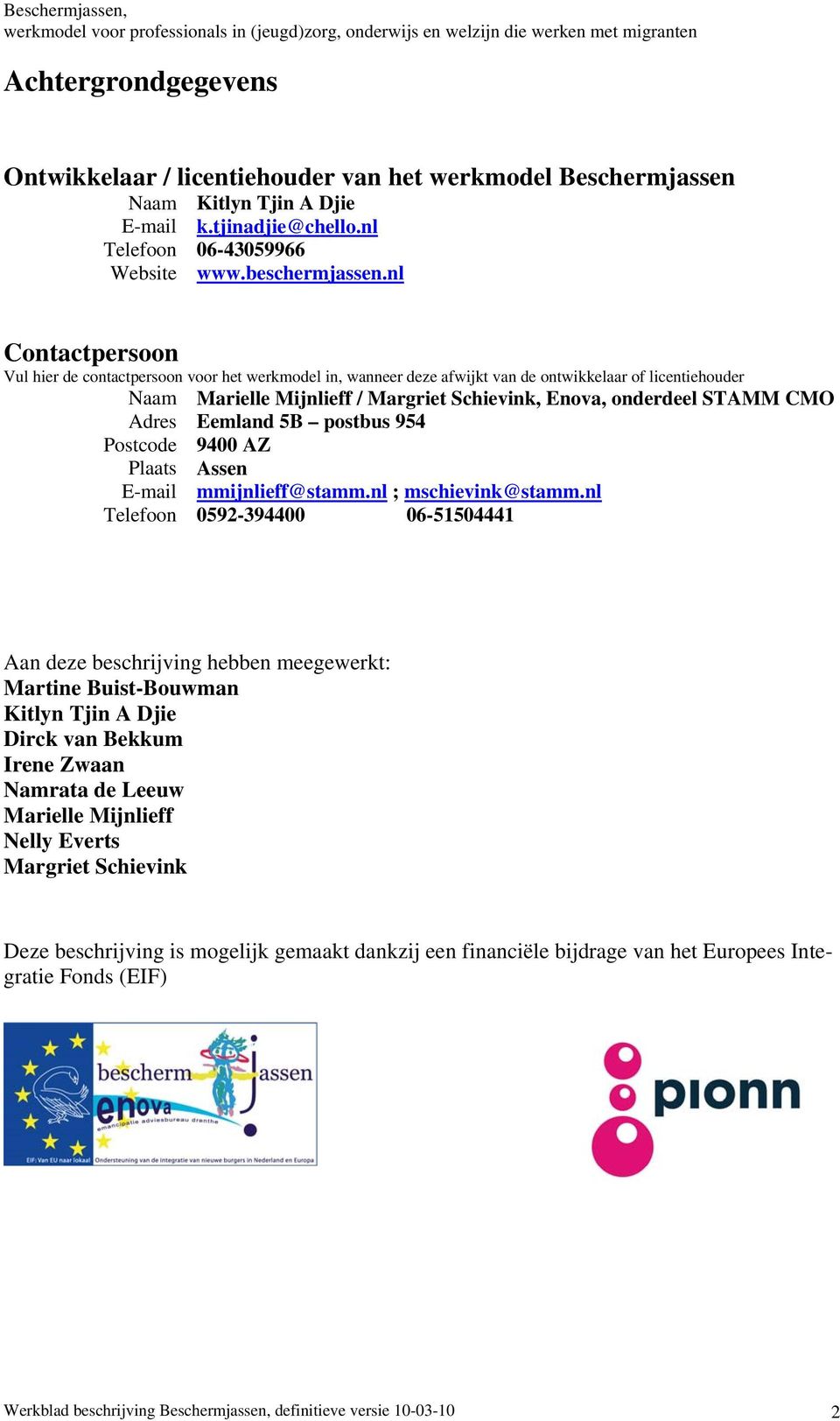 Schievink, Enova, onderdeel STAMM CMO Eemland 5B postbus 954 9400 AZ Assen mmijnlieff@stamm.nl ; mschievink@stamm.