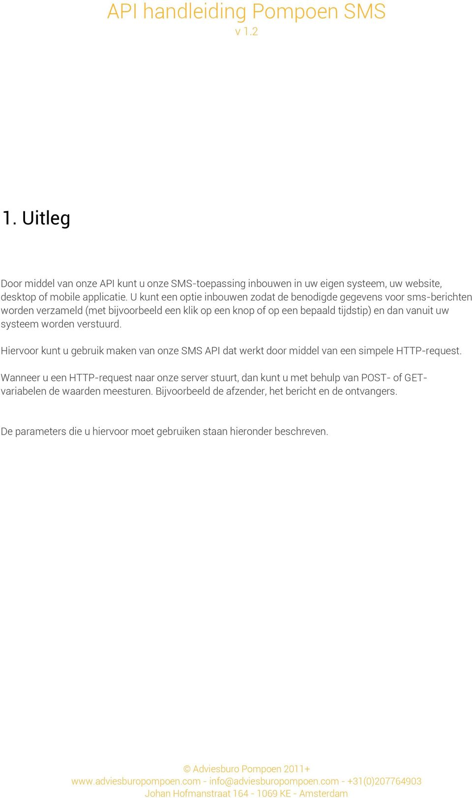 uw systeem worden verstuurd. Hiervoor kunt u gebruik maken van onze SMS API dat werkt door middel van een simpele HTTP-request.