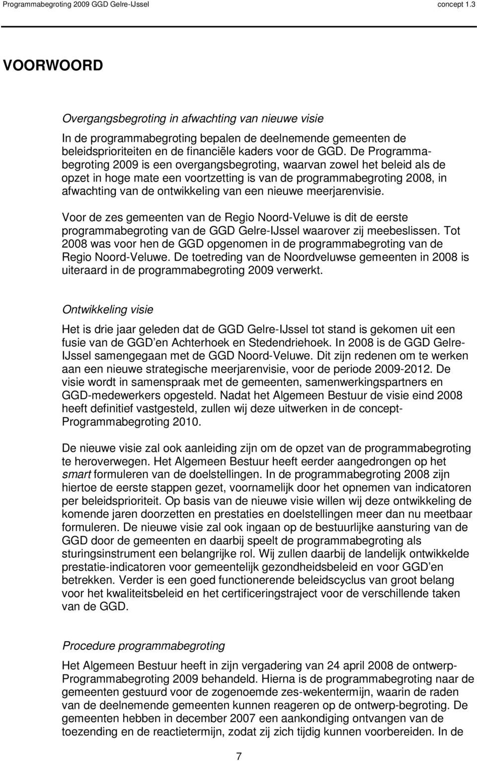 nieuwe meerjarenvisie. Voor de zes gemeenten van de Regio Noord-Veluwe is dit de eerste programmabegroting van de GGD Gelre-IJssel waarover zij meebeslissen.
