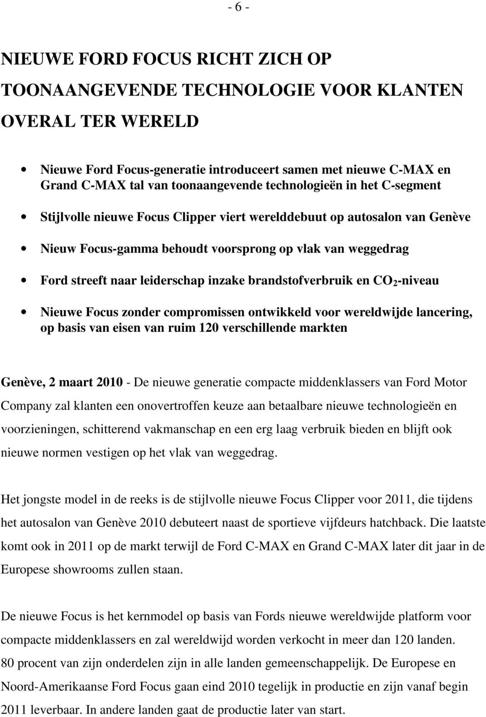 inzake brandstofverbruik en CO 2 -niveau Nieuwe Focus zonder compromissen ontwikkeld voor wereldwijde lancering, op basis van eisen van ruim 120 verschillende markten Genève, 2 maart 2010 - De nieuwe