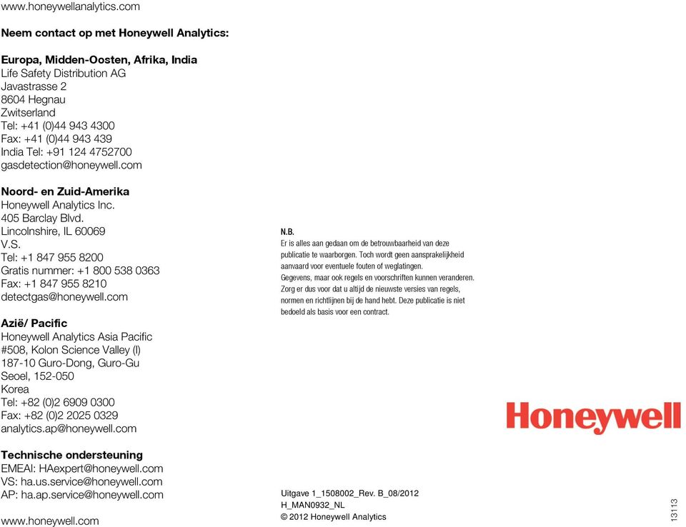 India Tel: +91 124 4752700 gasdetection@honeywell.com Noord- en Zuid-Amerika Honeywell Analytics Inc. 405 Barclay Blvd. Lincolnshire, IL 60069 V.S.
