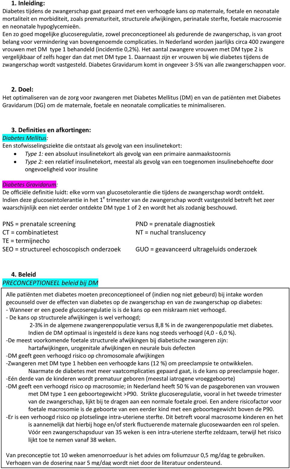 Een zo goed mogelijke glucoseregulatie, zowel preconceptioneel als gedurende de zwangerschap, is van groot belang voor vermindering van bovengenoemde complicaties.