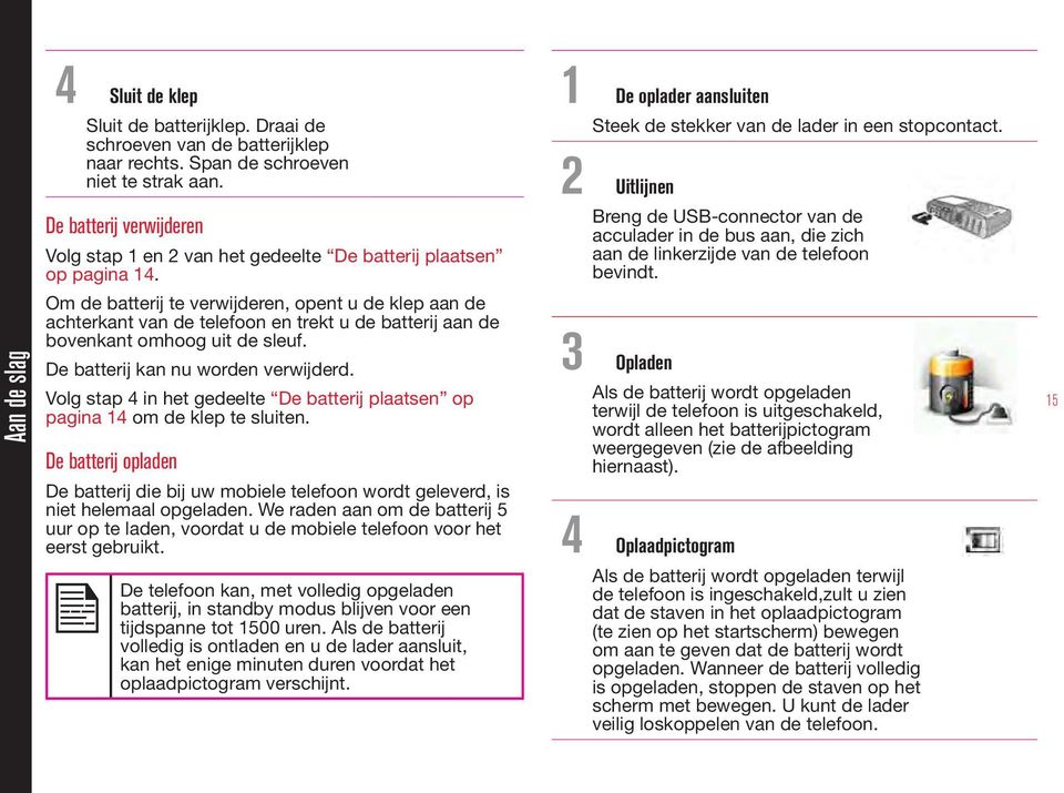 Om de batterij te verwijderen, opent u de klep aan de achterkant van de telefoon en trekt u de batterij aan de bovenkant omhoog uit de sleuf. De batterij kan nu worden verwijderd.