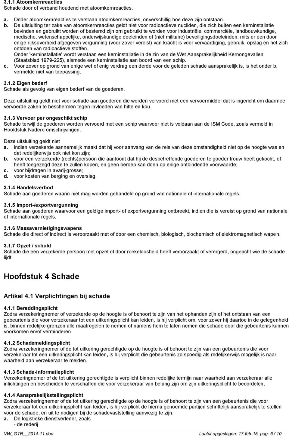 industriële, commerciële, landbouwkundige, medische, wetenschappelijke, onderwijskundige doeleinden of (niet militaire) beveiligingsdoeleinden, mits er een door enige rijksoverheid afgegeven