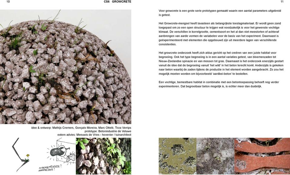 De verschillen in korrelgrootte, cementsoort en het al dan niet meestorten of achteraf aanbrengen van aarde vormen de variabelen voor de basis van het experiment.