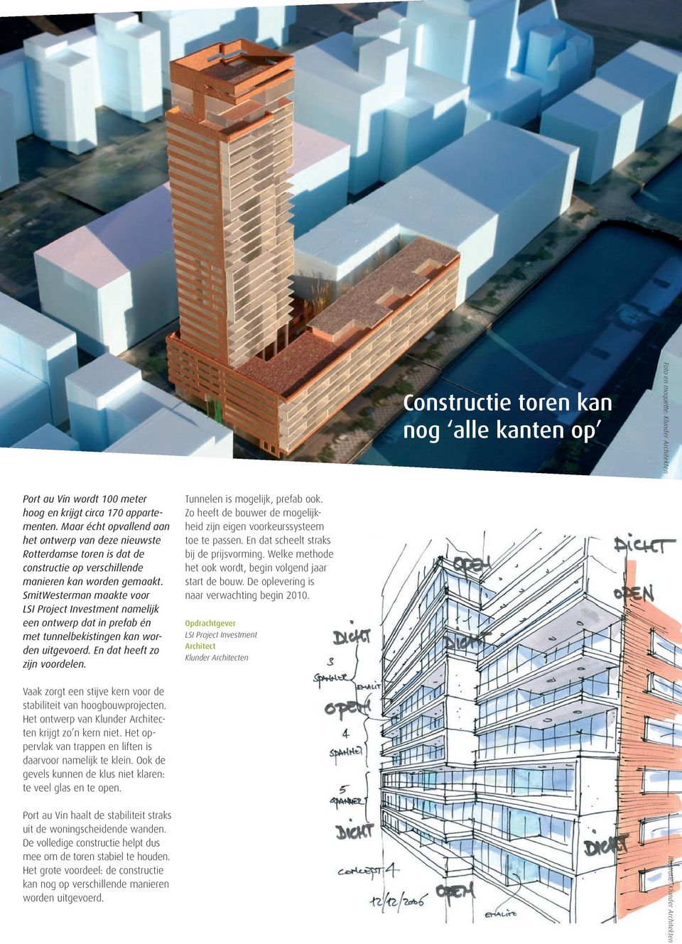 SmitWesterman maakte voor LSI Project Investment namelijk een ontwerp dat in prefab én met tunnelbekistingen kan worden uitgevoerd. En dat heeft zo zijn voordelen. Tunnelen is mogelijk, prefab ook.