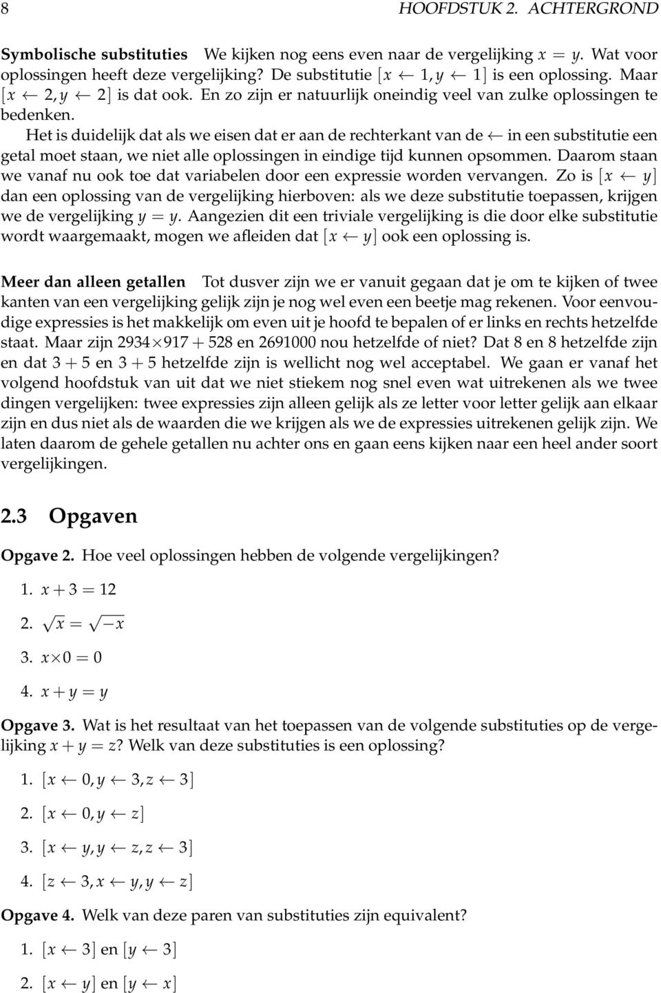 Het is duidelijk dat als we eisen dat er aan de rechterkant van de in een substitutie een getal moet staan, we niet alle oplossingen in eindige tijd kunnen opsommen.