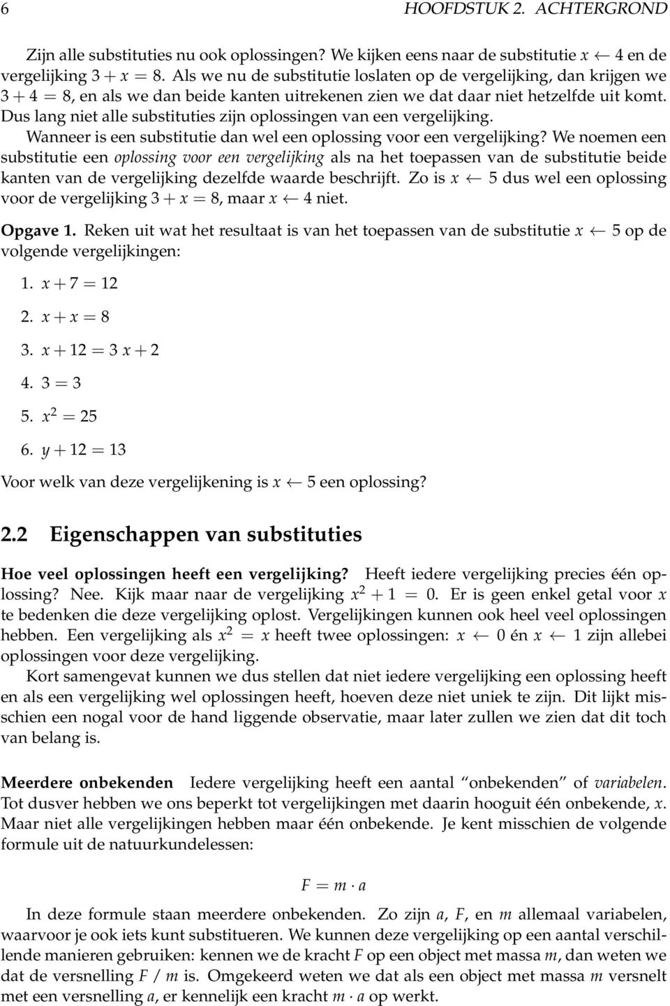 Dus lang niet alle substituties zijn oplossingen van een vergelijking. Wanneer is een substitutie dan wel een oplossing voor een vergelijking?