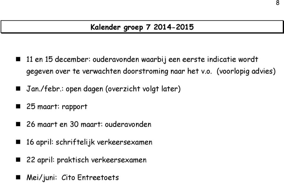 : open dagen (overzicht volgt later) 25 maart: rapport 26 maart en 30 maart: ouderavonden