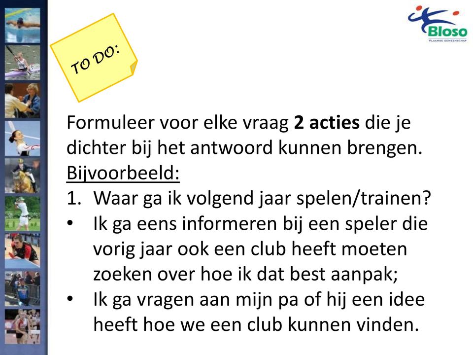 Ik ga eens informeren bij een speler die vorig jaar ook een club heeft moeten