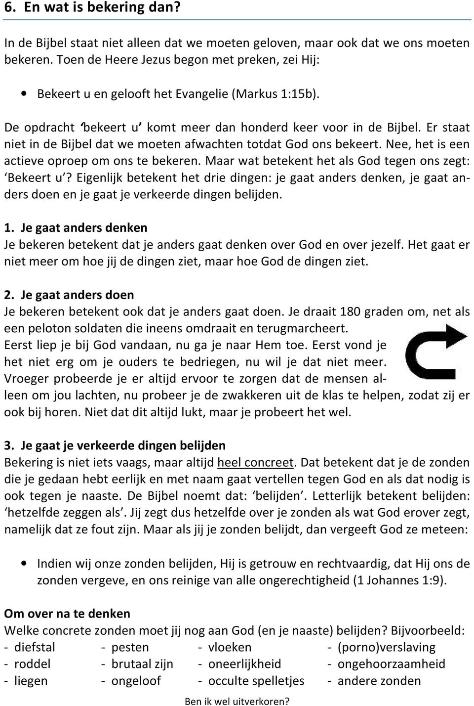 Er staat niet in de Bijbel dat we moeten afwachten totdat God ons bekeert. Nee, het is een actieve oproep om ons te bekeren. Maar wat betekent het als God tegen ons zegt: Bekeert u?