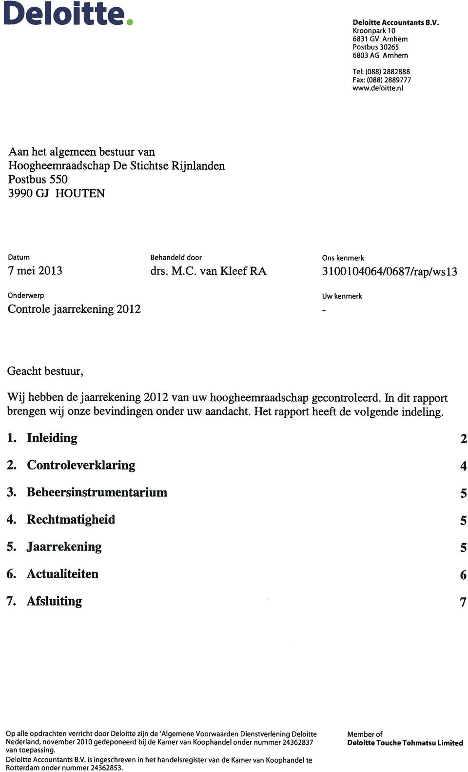 van KleefRA 3100104064/0687/rap/wsl3 Onderwerp Controle jaarrekening 2012 Uw kenmerk Geacht bestuur, Wij hebben dejaarrekening 2012 van uw hoogheemraadschap gecontroleerd.