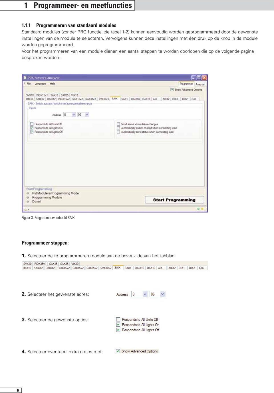 Voor het programmeren van een module dienen een aantal stappen te worden doorlopen die op de volgende pagina besproken worden. Figuur 3: Programmeervoorbeeld SAIX.