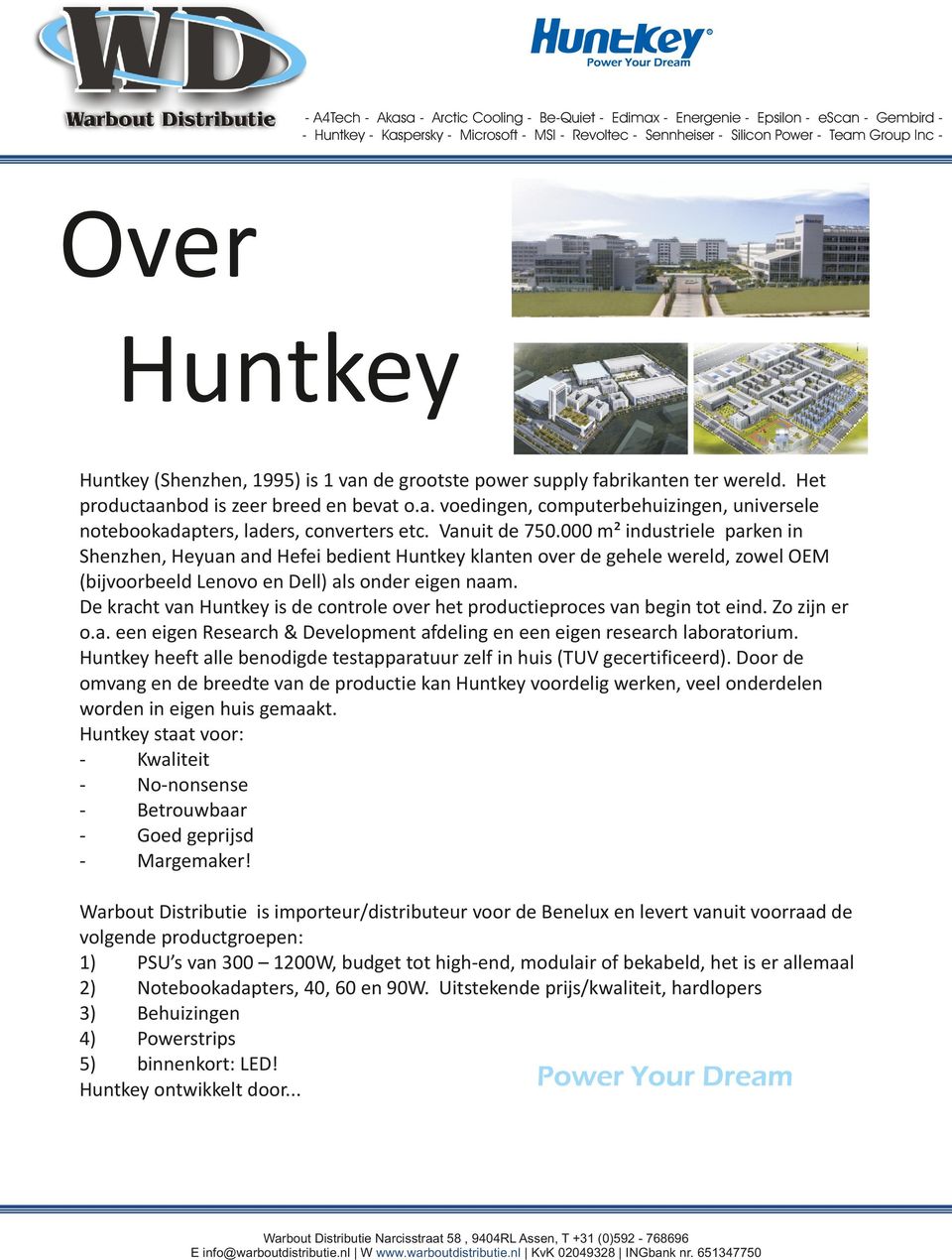 De kracht van Huntkey is de controle over het productieproces van begin tot eind. Zo zijn er o.a. een eigen Research & Development afdeling en een eigen research laboratorium.