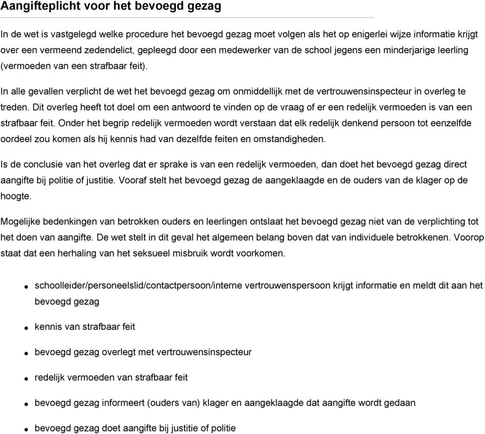 In alle gevallen verplicht de wet het bevoegd gezag om onmiddellijk met de vertrouwensinspecteur in overleg te treden.