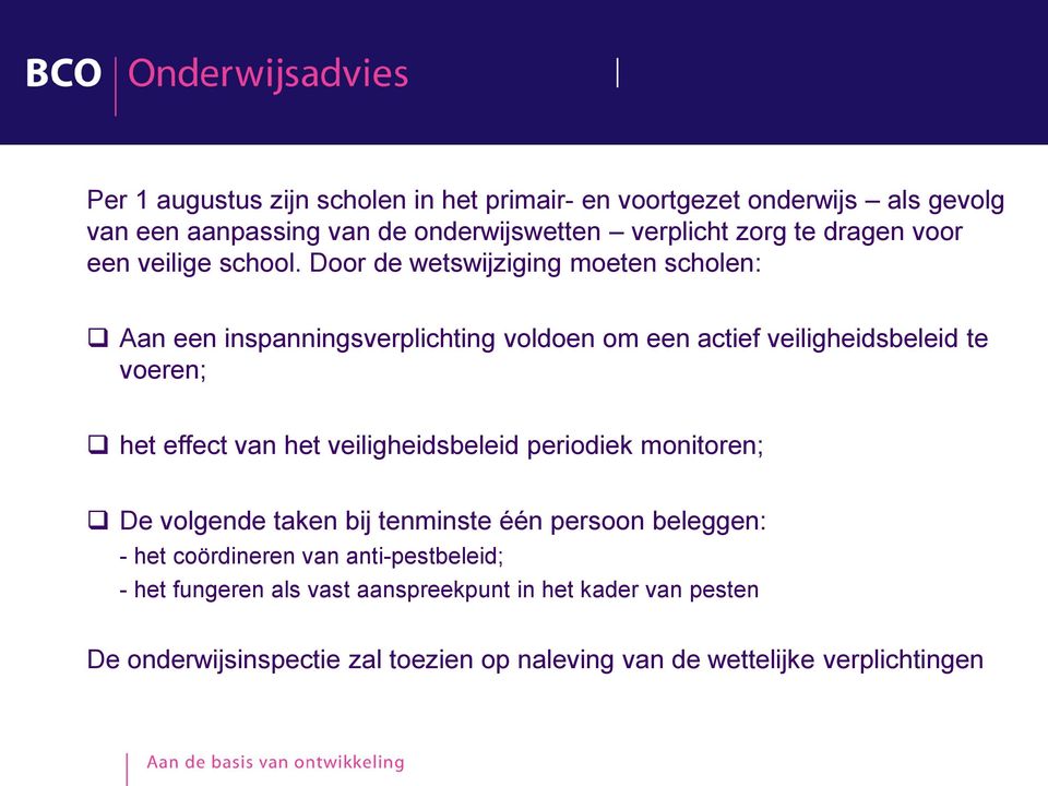 Door de wetswijziging moeten scholen: Aan een inspanningsverplichting voldoen om een actief veiligheidsbeleid te voeren; het effect van het