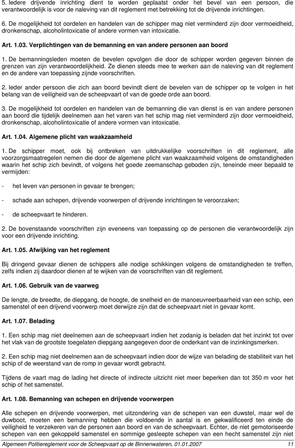 Verplichtingen van de bemanning en van andere personen aan boord 1. De bemanningsleden moeten de bevelen opvolgen die door de schipper worden gegeven binnen de grenzen van zijn verantwoordelijkheid.