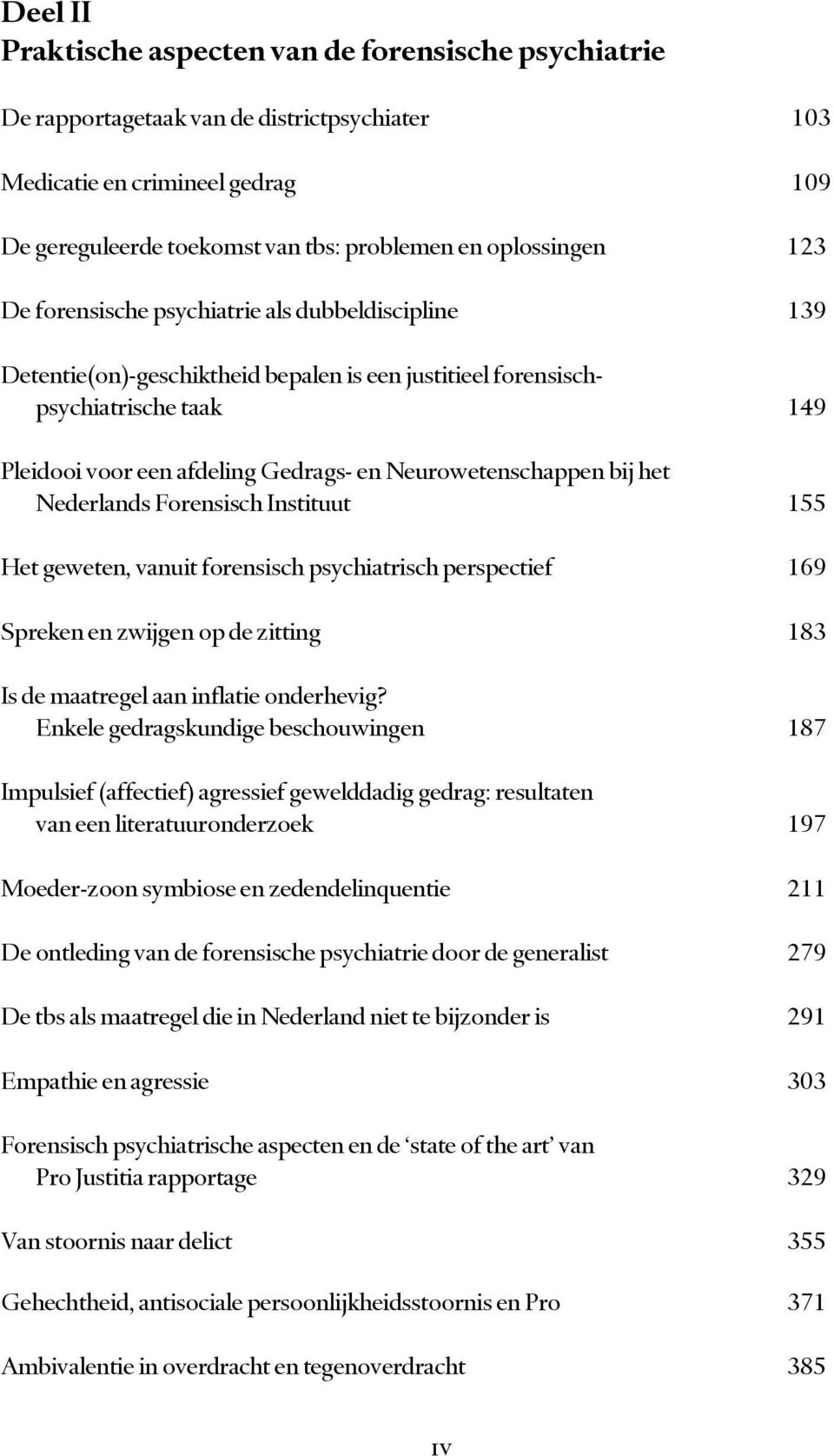 bij het Nederlands Forensisch Instituut 155 Het geweten, vanuit forensisch psychiatrisch perspectief 169 Spreken en zwijgen op de zitting 183 Is de maatregel aan inflatie onderhevig?