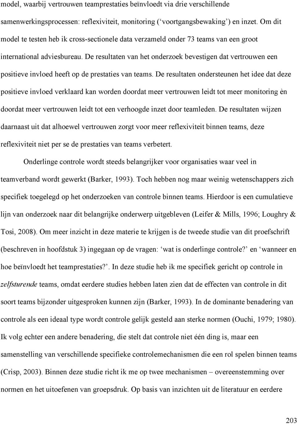 De resultaten van het onderzoek bevestigen dat vertrouwen een positieve invloed heeft op de prestaties van teams.