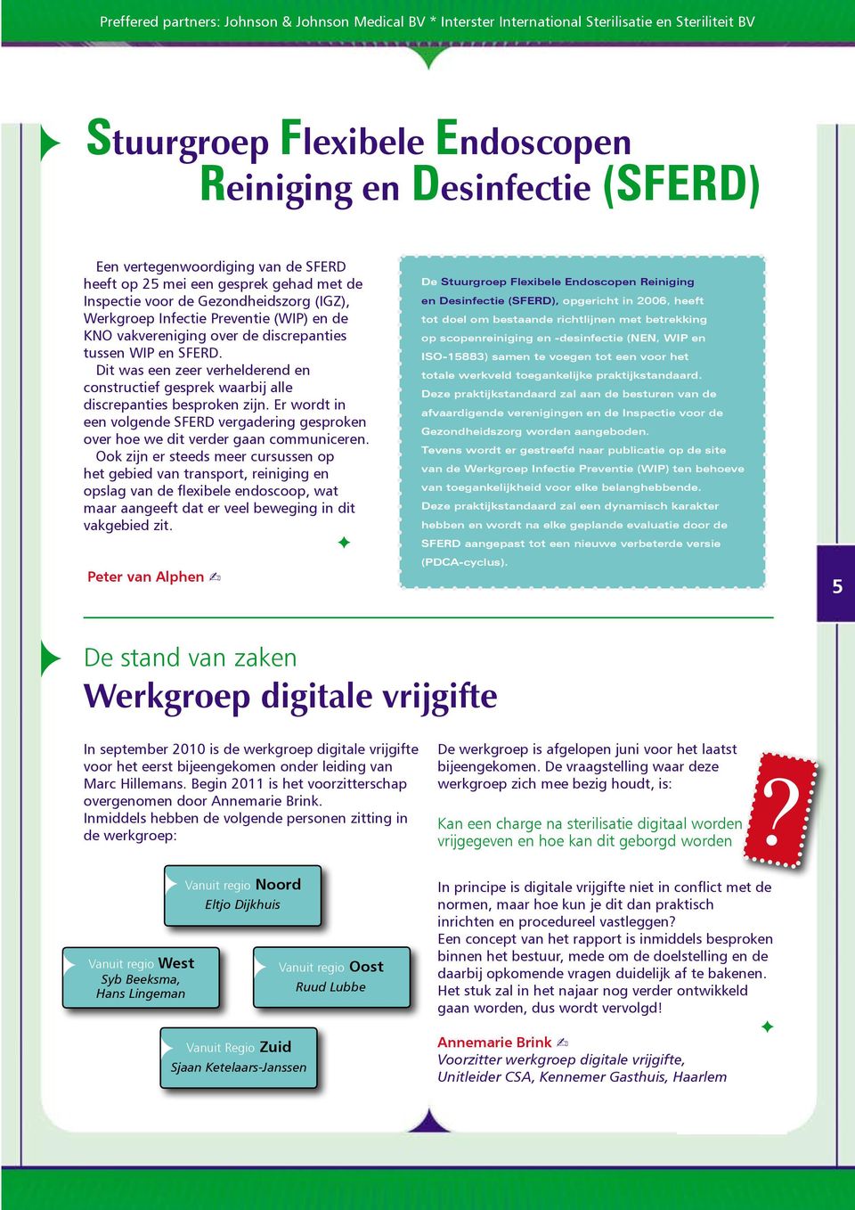 Er wordt in een volgende SFERD vergadering gesproken over hoe we dit verder gaan communi ceren.