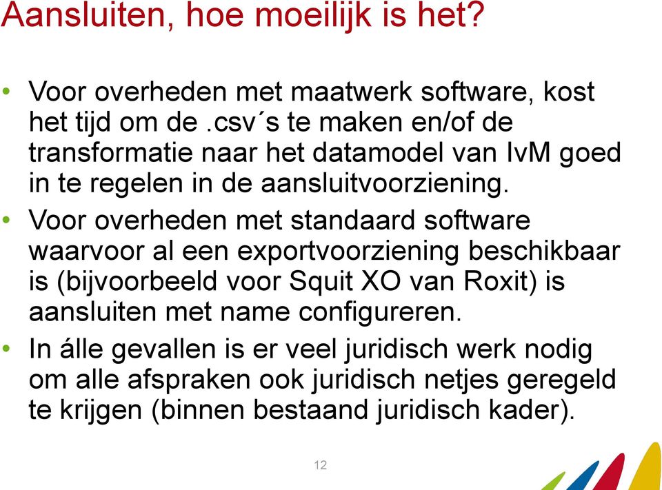 Voor overheden met standaard software waarvoor al een exportvoorziening beschikbaar is (bijvoorbeeld voor Squit XO van Roxit)