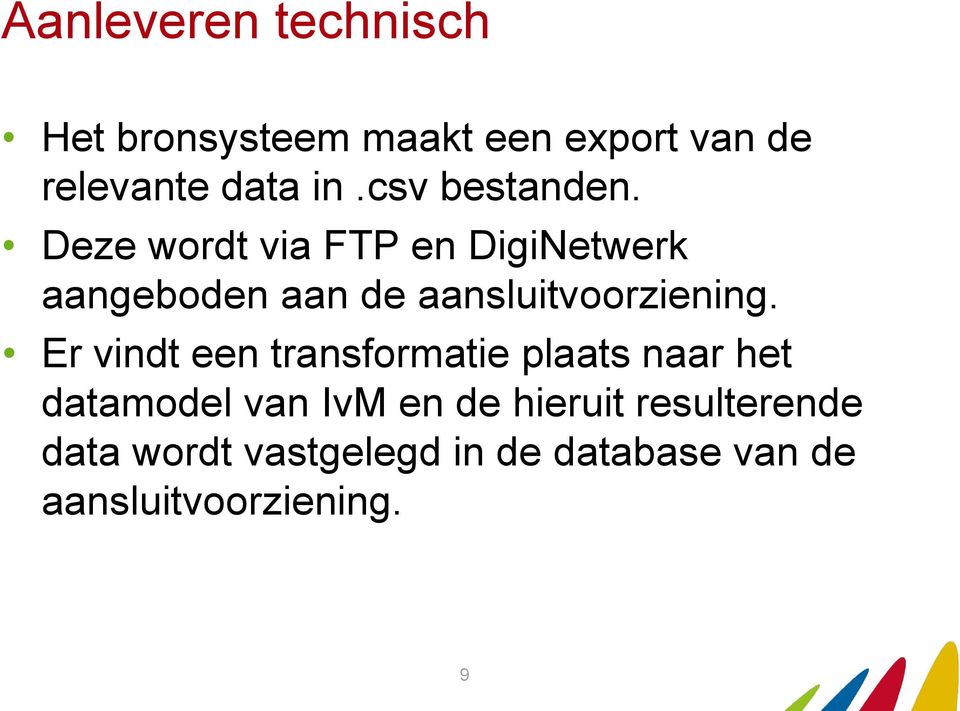 Deze wordt via FTP en DigiNetwerk aangeboden aan de aansluitvoorziening.