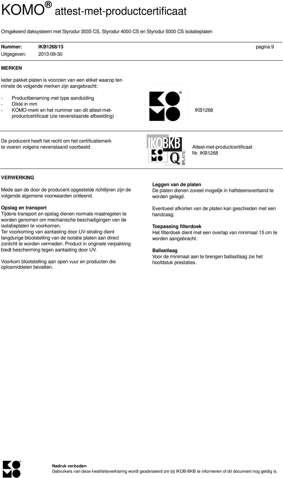 Attest-met-productcertificaat Nr. IKB1268 VERWERKING Mede aan de door de producent opgestelde richtlijnen zijn de volgende algemene voorwaarden ontleend.