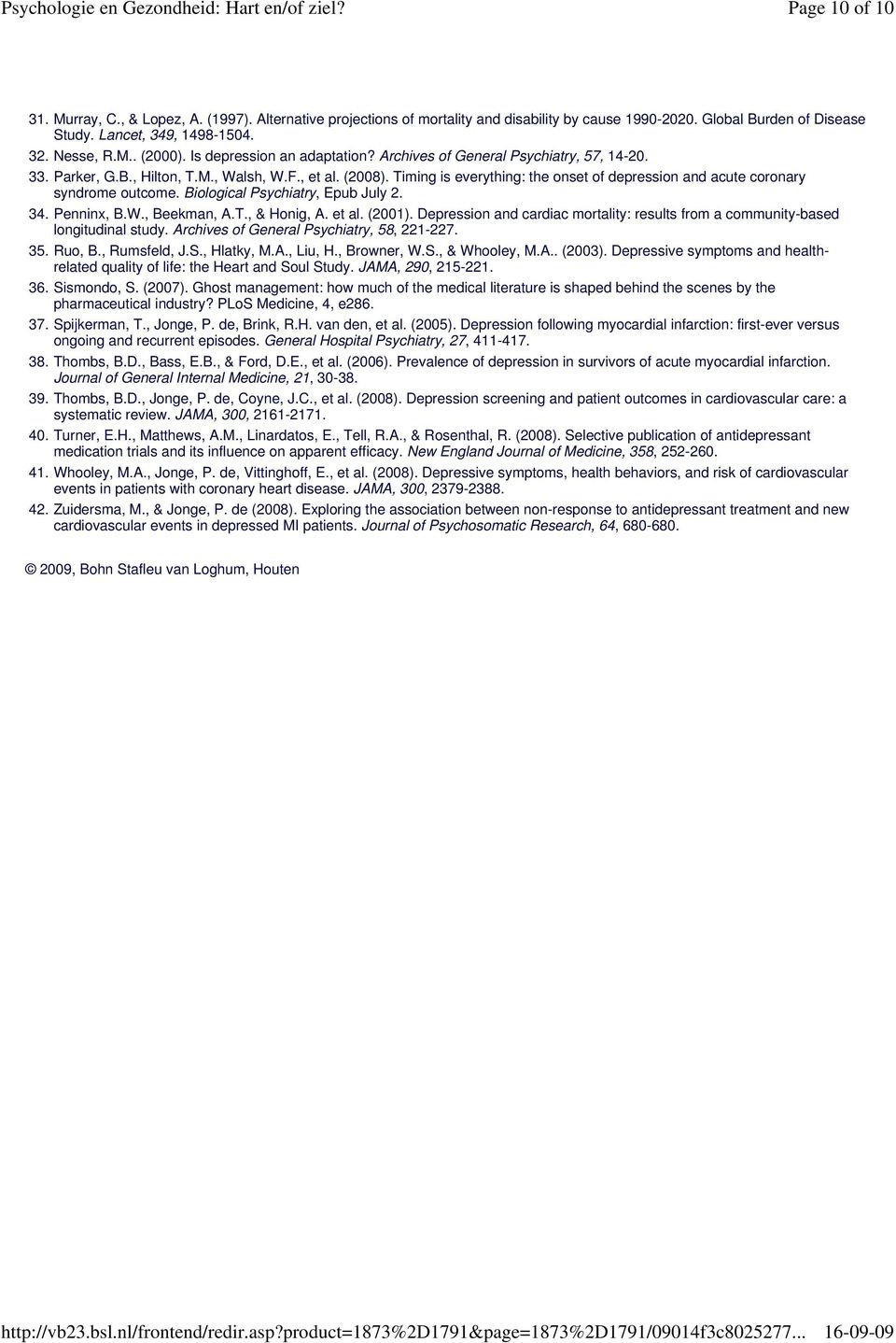 Timing is everything: the onset of depression and acute coronary syndrome outcome. Biological Psychiatry, Epub July 2. 34. Penninx, B.W., Beekman, A.T., & Honig, A. et al. (2001).