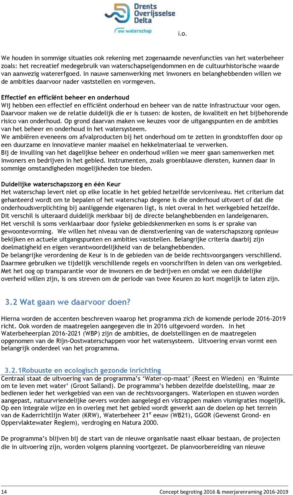 Effectief en efficiënt beheer en onderhoud Wij hebben een effectief en efficiënt onderhoud en beheer van de natte infrastructuur voor ogen.