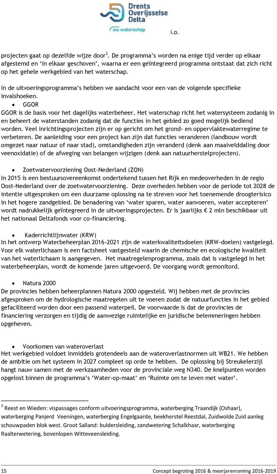 In de uitvoeringsprogramma s hebben we aandacht voor een van de volgende specifieke invalshoeken. GGOR GGOR is de basis voor het dagelijks waterbeheer.