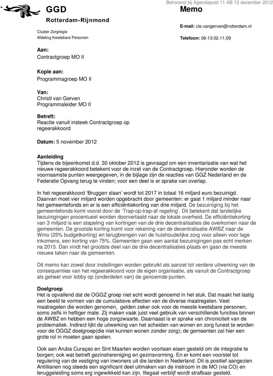 09 Aan: Contractgroep MO II Kopie aan: Programmagroep MO II Van: Christl van Gerven Programmaleider MO II Betreft: Reactie vanuit insteek Contractgroep op regeerakkoord Datum: 5 november 2012