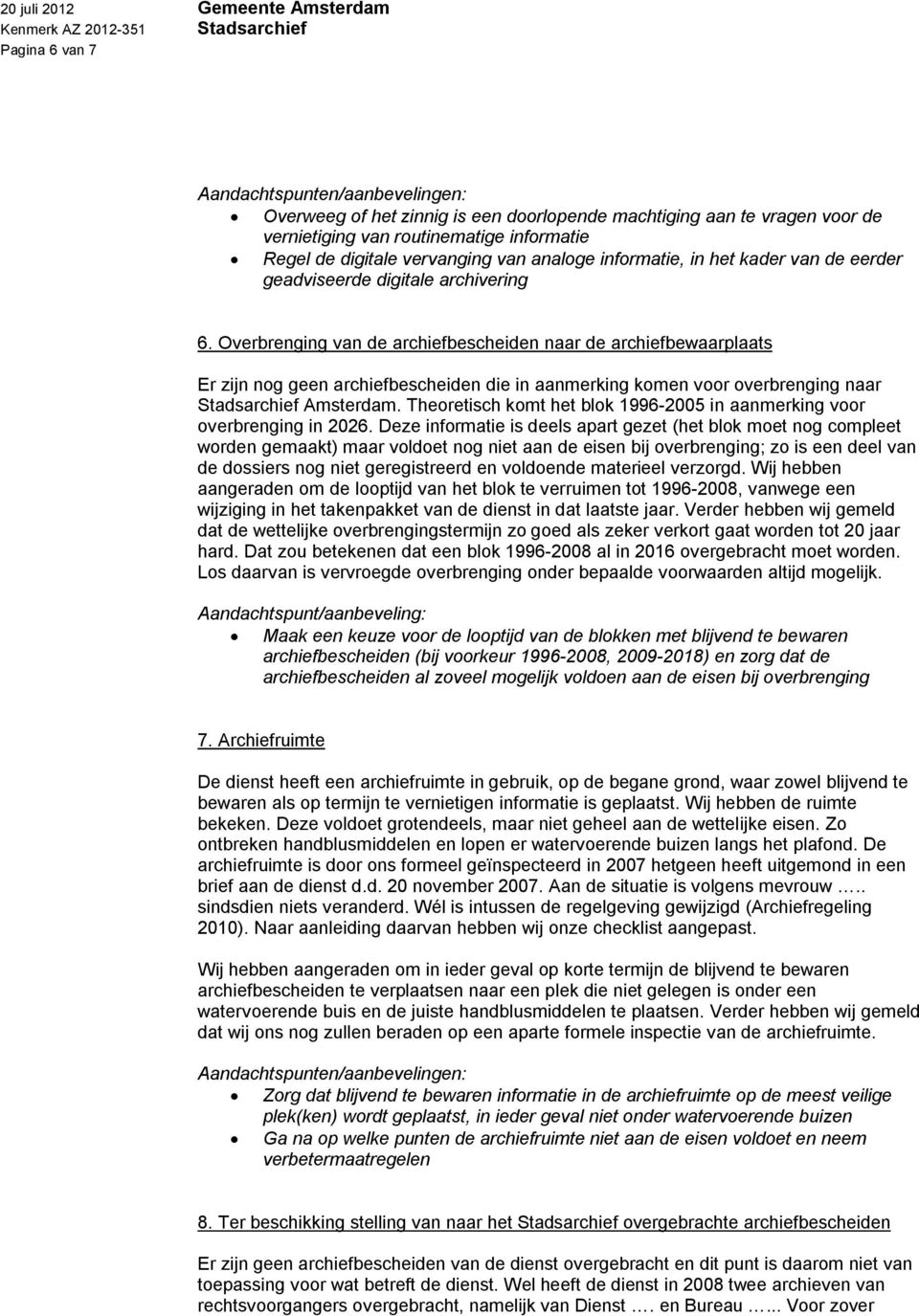 Overbrenging van de archiefbescheiden naar de archiefbewaarplaats Er zijn nog geen archiefbescheiden die in aanmerking komen voor overbrenging naar Stadsarchief Amsterdam.